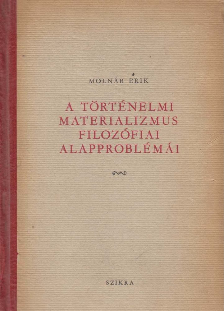 MOLNÁR ERIK - A történelmi materializmus filozófiai alapproblémái [antikvár]