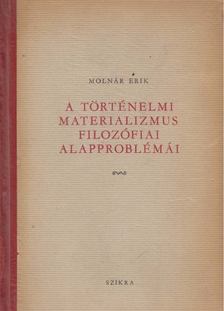 MOLNÁR ERIK - A történelmi materializmus filozófiai alapproblémái [antikvár]