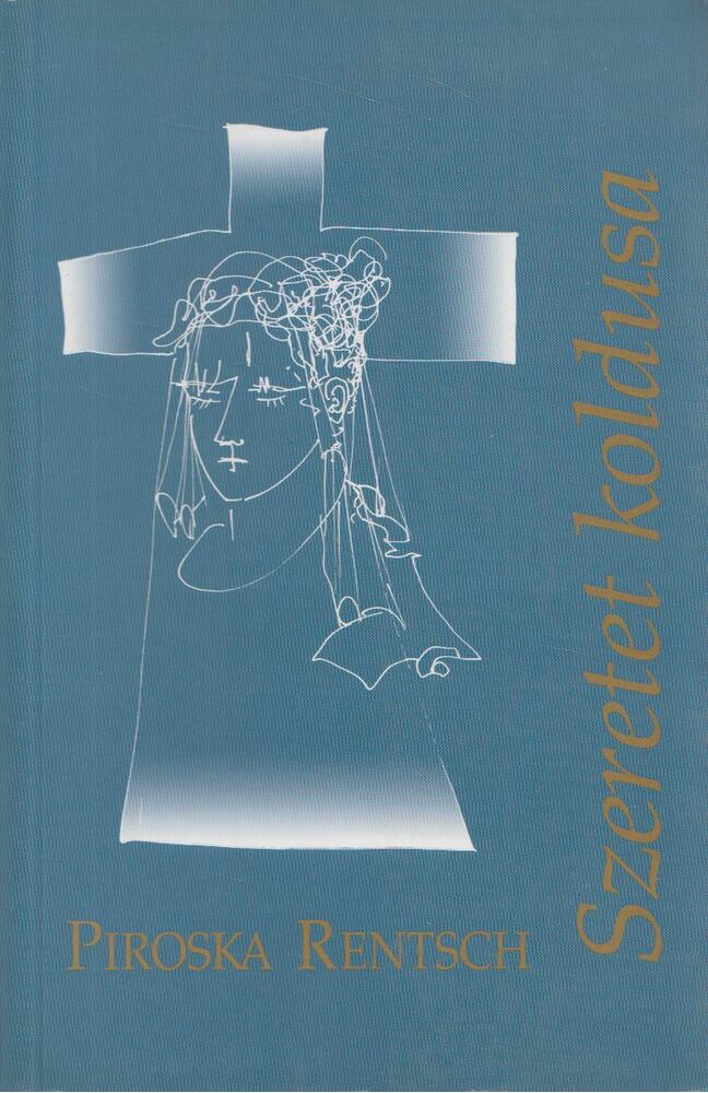 Piroska Rentsch - Szeretet koldusa [antikvár]