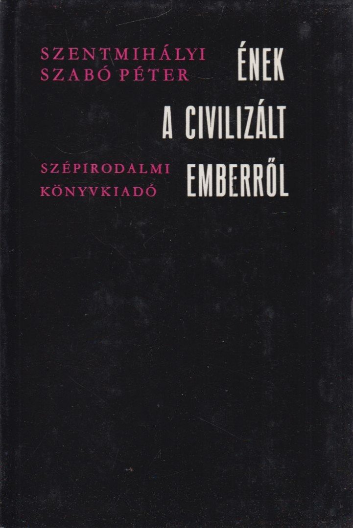 SZENTMIHÁLYI SZABÓ PÉTER - Ének a civilizált emberről [antikvár]