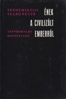 SZENTMIHÁLYI SZABÓ PÉTER - Ének a civilizált emberről [antikvár]