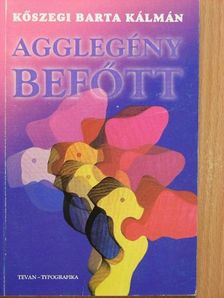 Kőszegi Barta Kálmán - Agglegénybefőtt [antikvár]