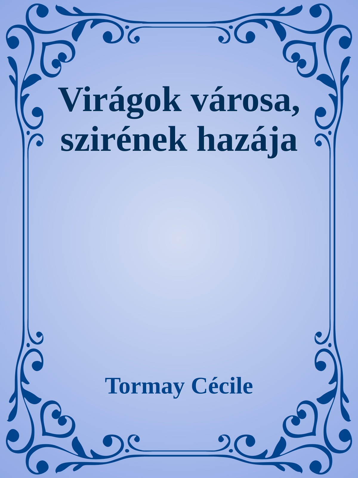 Tormay Cécile - Virágok városa, szirének hazája [eKönyv: epub, mobi]