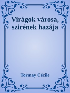 Tormay Cécile - Virágok városa, szirének hazája [eKönyv: epub, mobi]