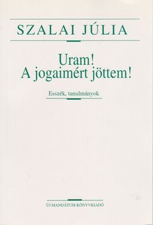 Szalai Júlia - Uram! A jogaimért jöttem! [antikvár]