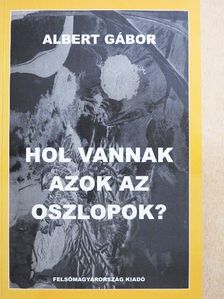 Albert Gábor - Hol vannak azok az oszlopok? [antikvár]