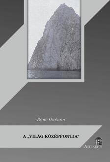 René Guénon - A "világ középpontja"