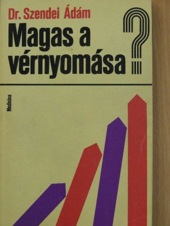 Dr. Szendei Ádám - Magas a vérnyomása? [antikvár]