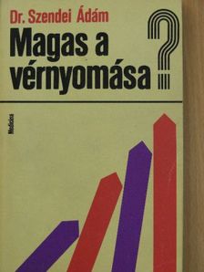 Dr. Szendei Ádám - Magas a vérnyomása? [antikvár]