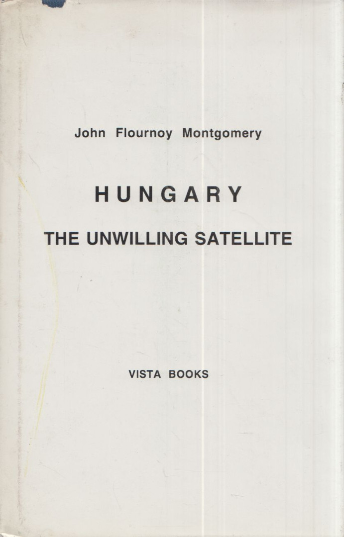 Montgomery, John Flournoy - Hungary, the Unwilling Satellite [antikvár]