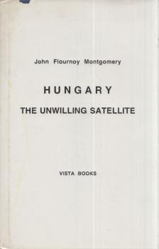 Montgomery, John Flournoy - Hungary, the Unwilling Satellite [antikvár]