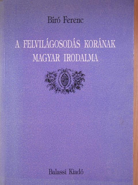 Bíró Ferenc - A felvilágosodás korának magyar irodalma [antikvár]