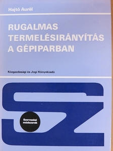 Hajtó Aurél - Rugalmas termelésirányítás a gépiparban [antikvár]