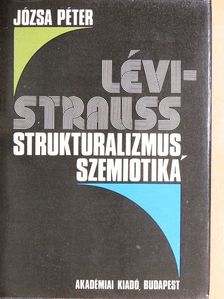 Józsa Péter - Lévi-Strauss, strukturalizmus, szemiotika [antikvár]