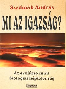 Dr. Szedmák András - Mi az igazság? (dedikált példány) [antikvár]