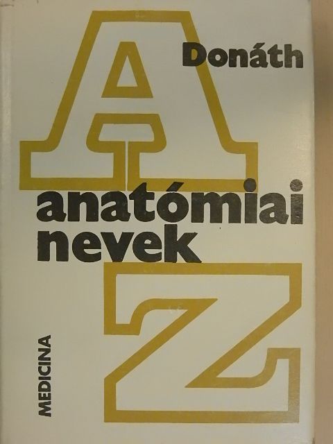 Dr. Donáth Tibor - Anatómiai nevek A-Z-ig [antikvár]