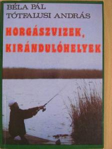 Béla Pál - Horgászvizek, kirándulóhelyek [antikvár]