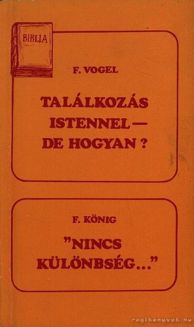 König, F., Vogel, F. - Találkozás Istennel - de hogyan? / Nincs különbség... [antikvár]