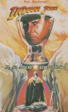 MacGregor, Rob - Indiana Jones és az utolsó kereszteslovag [antikvár]