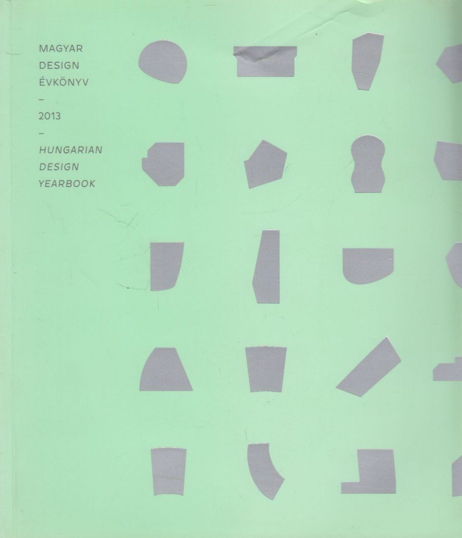 Halasi Rita Mária - Magyar design évkönyv - Hungarian Design Yearbook 2013 [antikvár]