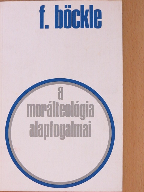 Franz Böckle - A morálteológia alapfogalmai [antikvár]