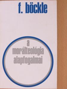 Franz Böckle - A morálteológia alapfogalmai [antikvár]