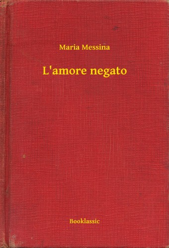 Maria Messina - L'amore negato [eKönyv: epub, mobi]