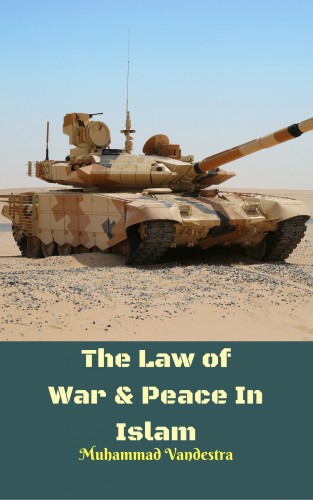 Vandestra Muhammad - The Law of War &amp; Peace In Islam [eKönyv: epub, mobi]