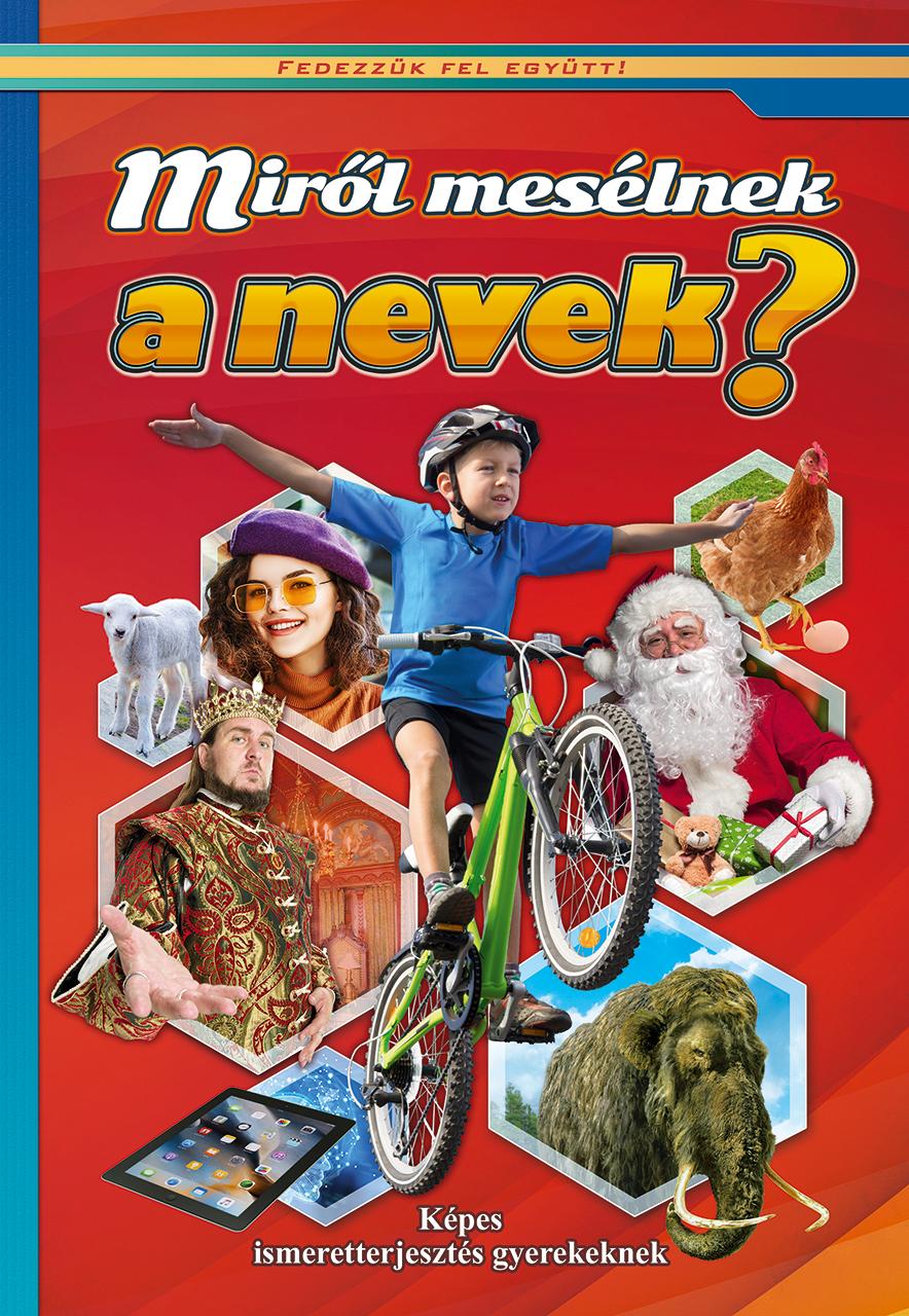 Miről mesélnek a nevek? - Képes ismeretterjesztés gyerekeknek