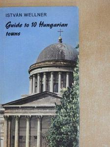 Wellner István - Guide to 10 Hungarian towns [antikvár]