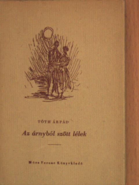 Tóth Árpád - Az árnyból szőtt lélek [antikvár]