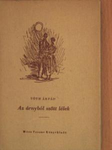 Tóth Árpád - Az árnyból szőtt lélek [antikvár]