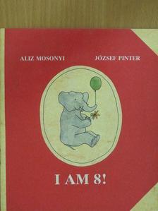 Mosonyi Aliz - I am 8! [antikvár]