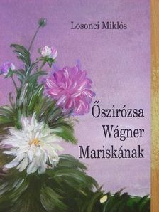 Losonci Miklós - Őszirózsa Wágner Mariskának [antikvár]