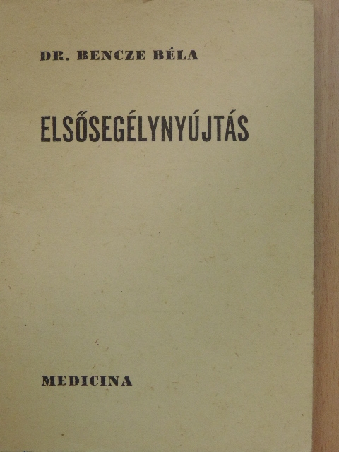Dr. Bencze Béla - Elsősegélynyújtás [antikvár]