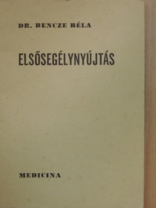 Dr. Bencze Béla - Elsősegélynyújtás [antikvár]