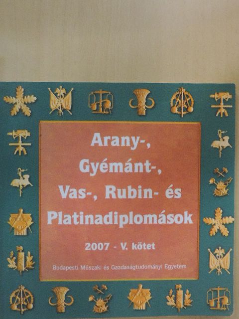 Arany-, Gyémánt-, Vas-, Rubin- és Platinadiplomások 2007. V. [antikvár]