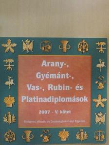 Arany-, Gyémánt-, Vas-, Rubin- és Platinadiplomások 2007. V. [antikvár]