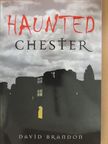 David Brandon - Haunted Chester [antikvár]