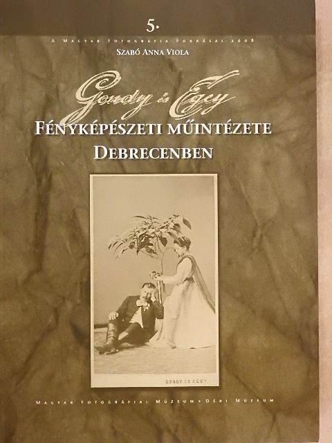 Szabó Anna Viola - Gondy és Egey Fényképészeti Műintézete Debrecenben [antikvár]