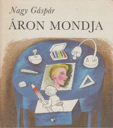 NAGY GÁSPÁR - Áron mondja [antikvár]