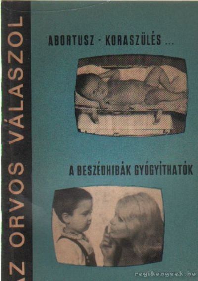 Dr. Lányi Márton - Abortusz - koraszülés... - A beszédhibák gyógyíthatók [antikvár]