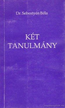 Sebestyén Béla dr. - Két tanulmány [antikvár]