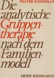 Walter Schindler - Die analytische Gruppentherapie nach dem Familienmodell [antikvár]