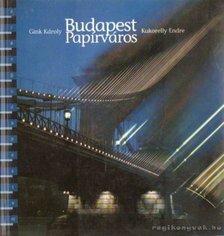Gink Károly, Kukorelly Endre - Budapest - Papírváros [antikvár]