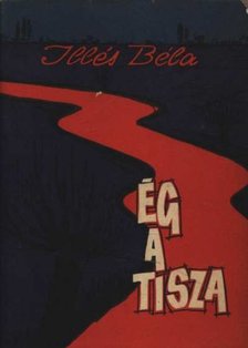 ILLÉS BÉLA - Ég a Tisza [antikvár]