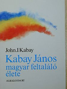 John J. Kabay - Kabay János magyar feltaláló élete [antikvár]