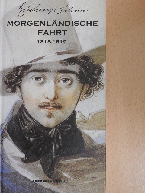 Graf István Széchenyi - Morgenländische Fahrt 1818-1819 [antikvár]