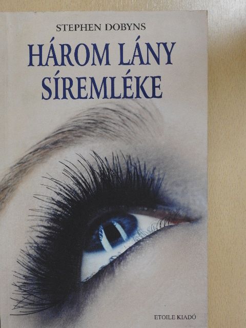 Stephen Dobyns - Három lány síremléke [antikvár]