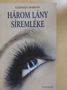 Stephen Dobyns - Három lány síremléke [antikvár]
